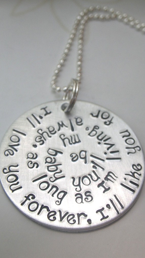 I'll Love you forever, I'll Like you for always, as long as I'm living my baby you'll be Handstamped Necklace.