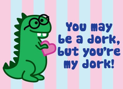 ... Thinking of You or Anniversary Card: Dorky Dinosaur, You're my Dork