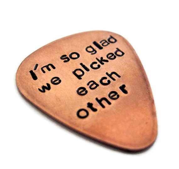 I'm so glad we picked each other... copper guitar pick customized / personalized handstamped