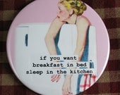 Funny Kitchen  Magnet. If you want breakfast in bed- sleep in the kitchen... 3 inch mylar