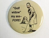 Golf Widow funny pinback or magnet