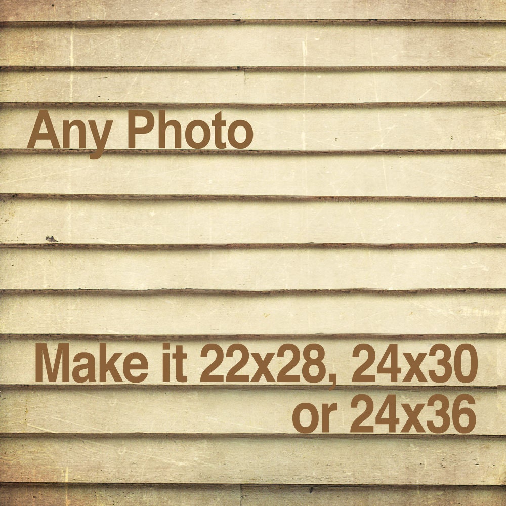 Make any photo 22x28, 24x30 or 24x36 - Personalize it - Customize Any Fine Art Photography Print - make it 22x28, 24x30 or 24x36