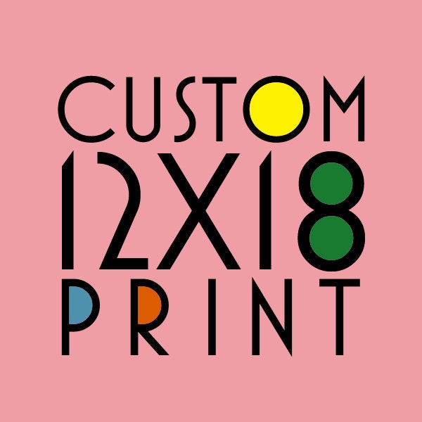CUSTOM 12 x 18  PRINT //