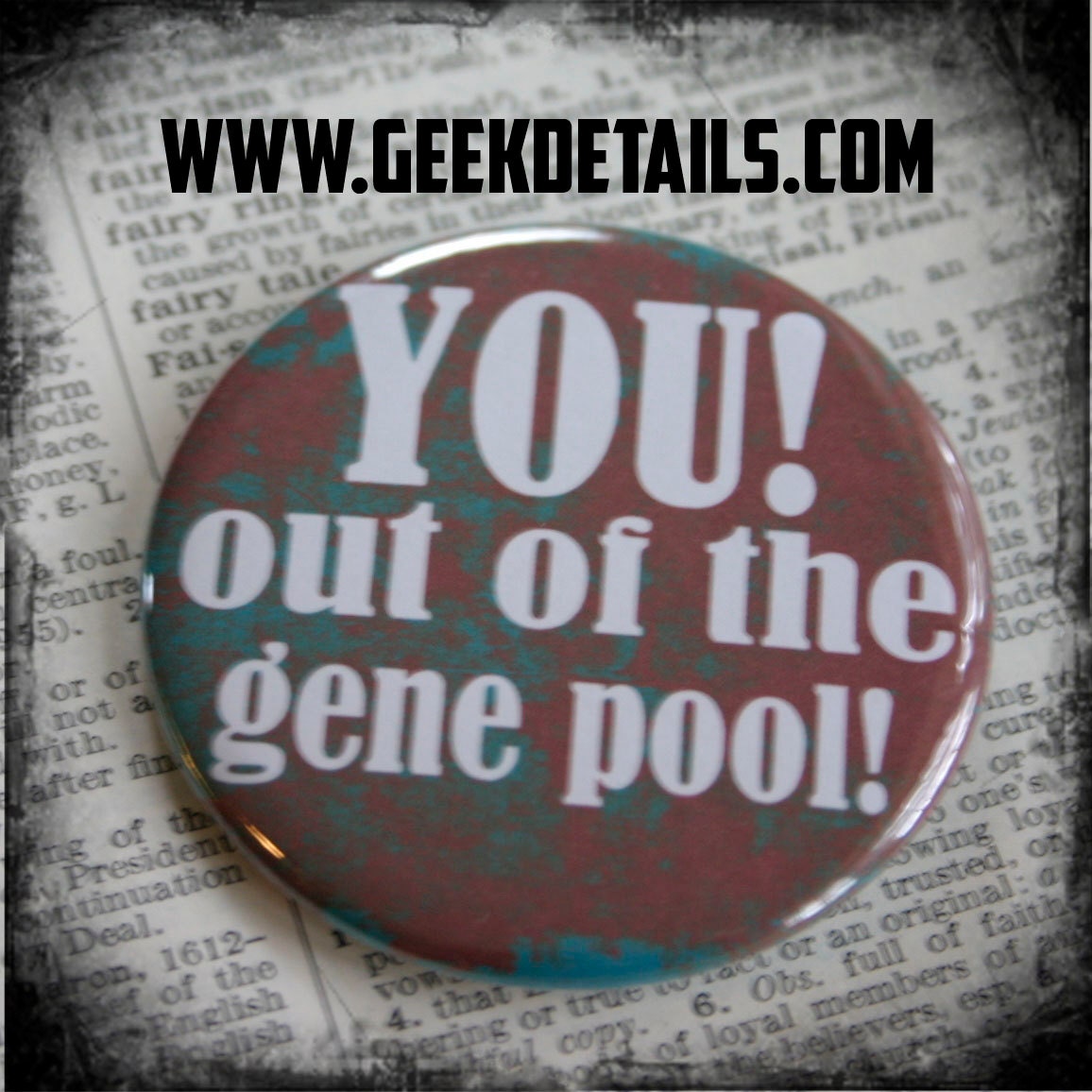 YOU out of the gene pool Pinback Button Mature