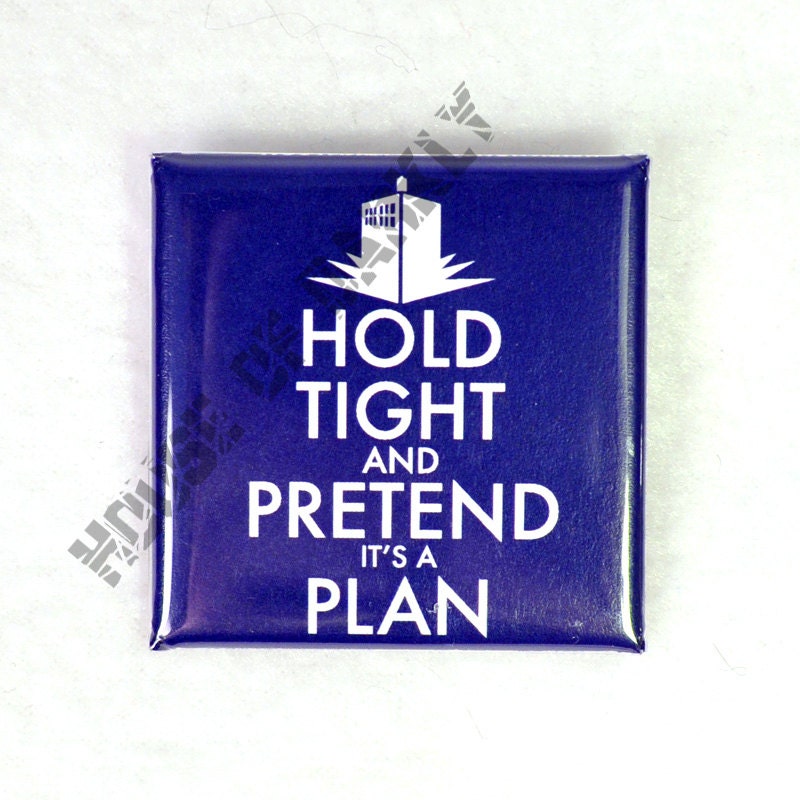 Hold Tight and Pretend It's a Plan Doctor Who Whovian fandom pin button