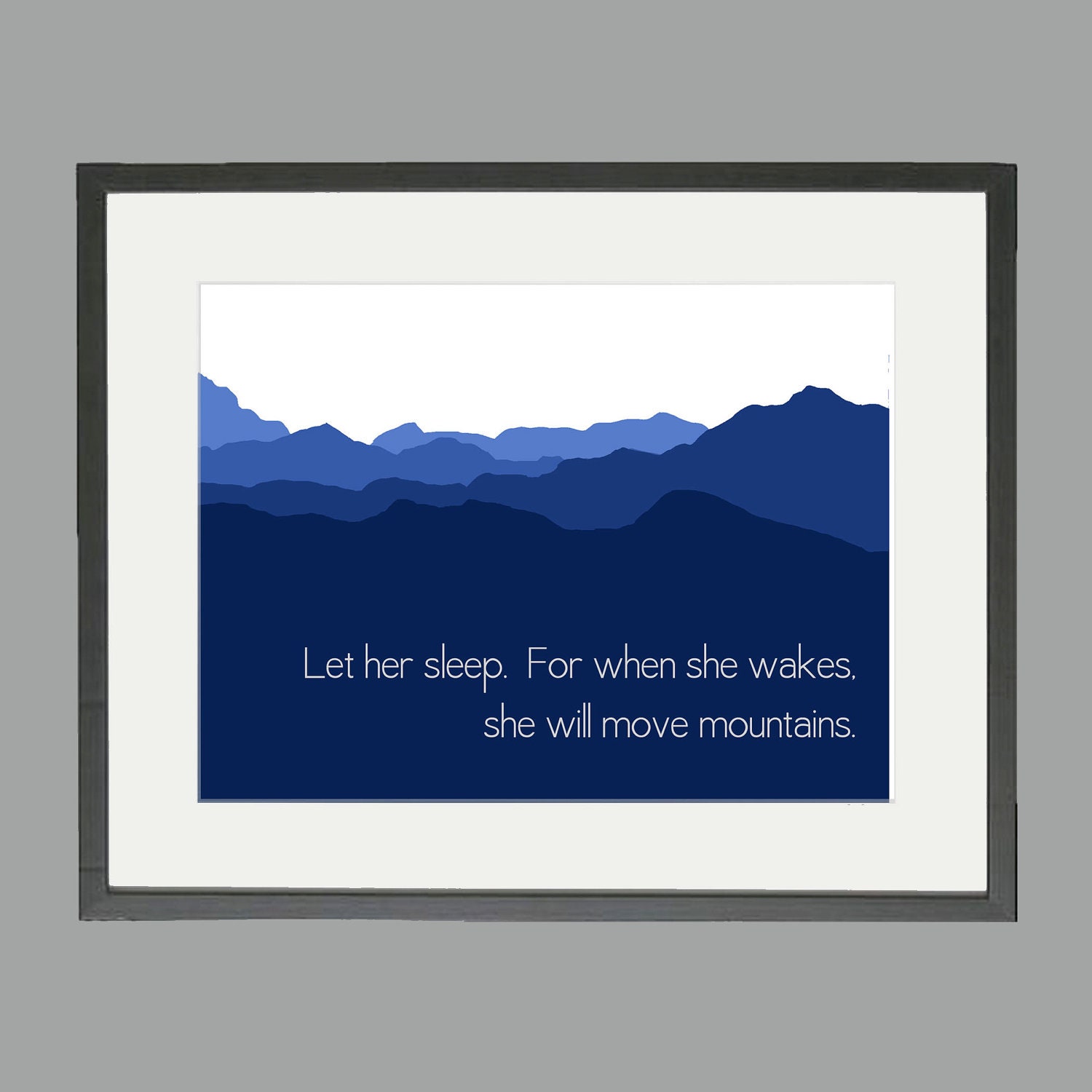 Let Her Sleep For When She Wakes She Will Move Mountains- 8 x 10