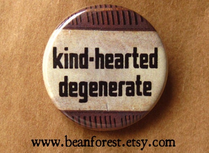 kind-hearted degenerate