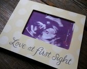 We're having a BABY picture frames, Love at First Sight, hand painted custom frame, holds 4x6 photo