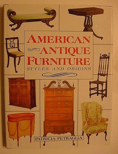 American Antique Furniture: Styles and Origins Patricia Petraglia