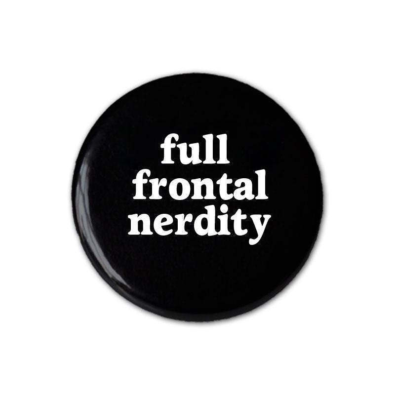 Full Frontal Nerdity Pin / Button