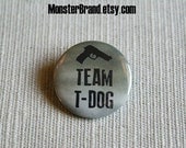Team T Dog, The Walking Dead - Pinback Button Badge