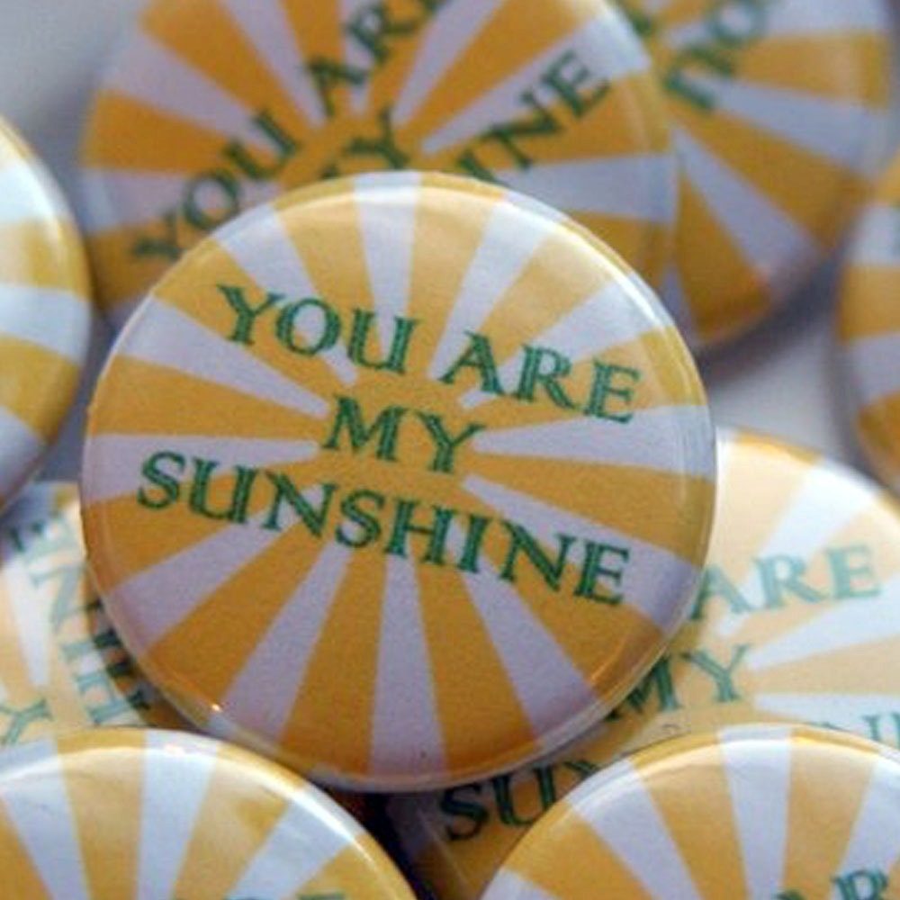 You are my sunshine - Original 1-inch pinback button