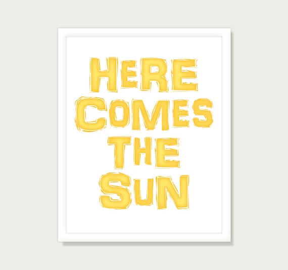 Quote Art: Here Comes The Sun Beatles George Harrison Inspirational Quote - Typographic Print Yellow 8x10 Digital Print