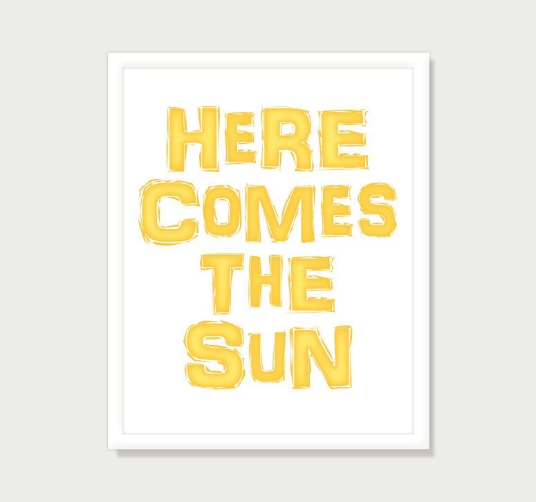 Quote Art: Here Comes The Sun Beatles George Harrison Inspirational Quote - Typographic Print Yellow 8x10 Digital Print