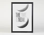 The Time Is Now - Quote Print Limited Edition