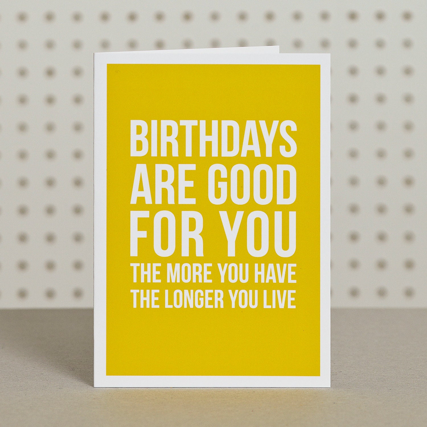 Birthdays are good for you - Birthday card