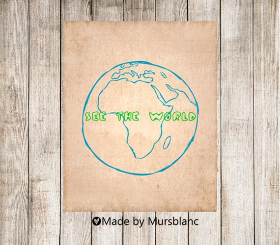 Typography Art Print " See the world " Travel, Wanderlust, Adventure, World