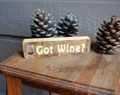 Got Wine Carved Wood Sign - Reclaimed Wood, Hand Painted