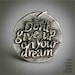 Don't give up on your dream ... (059) Inspirational Quots on Solid Silver Pendant, Necklace, Cell Phone Charm, Personalized, Custom Quote