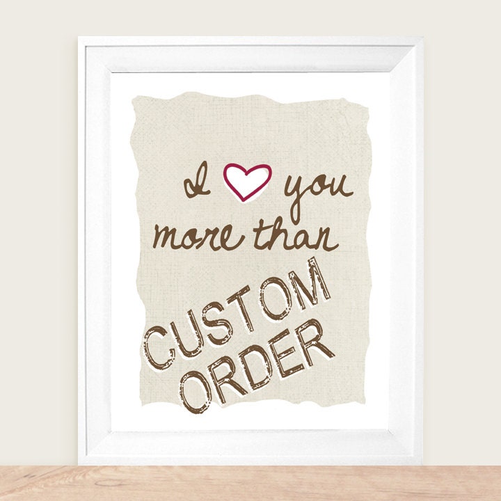 Create your own custom I Love You More Than Phrase  8x10  Art Print