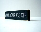 Work Your Ass Off. Wood Block Decor.