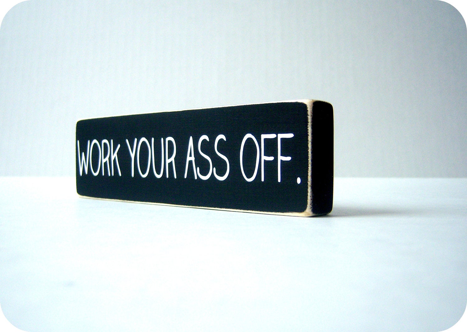 Work Your Ass Off. Wood Block Decor.