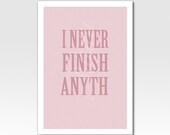 Art Print Etched Looking Text Print "I Never Finish Anyth" Home Décor A3 Print Original Design by Adidit Print no. 027