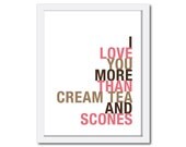 Word Art, I Love You More Than Cream Tea and Scones, 8x10, Choose Colors, Unframed