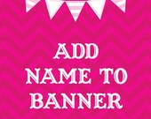 Custom Happy Birthday Banner Name Add On (must be purchased with Birthday Banner or Collection)