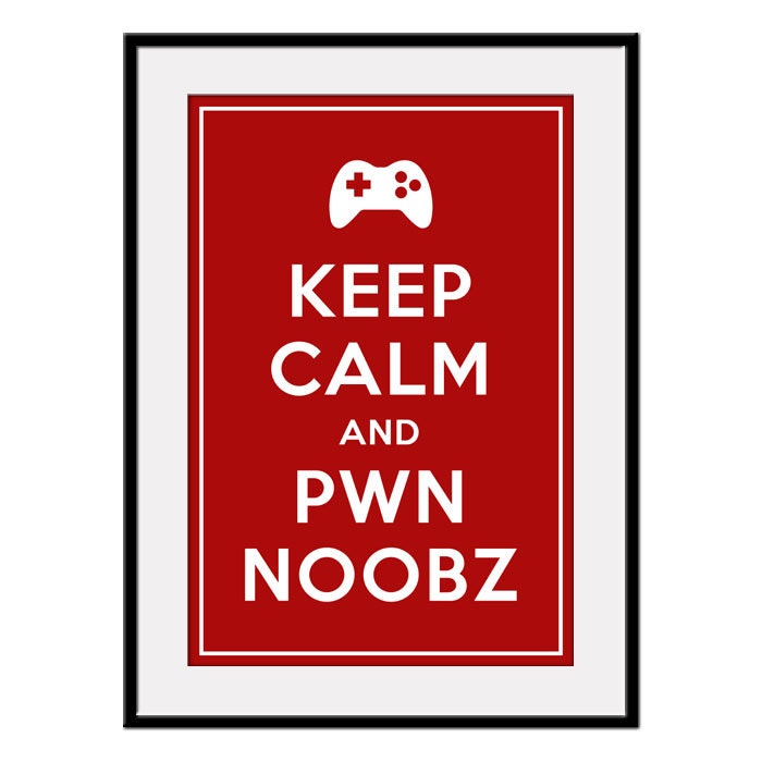 Keep Calm and PWN NOOBZ - Large 13x19 Gamer Poster Art Print (any color) - Buy 3 and get 1 FREE