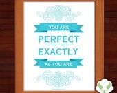 8x10 Print - You are Perfect Exactly as You Are - love, encouragement