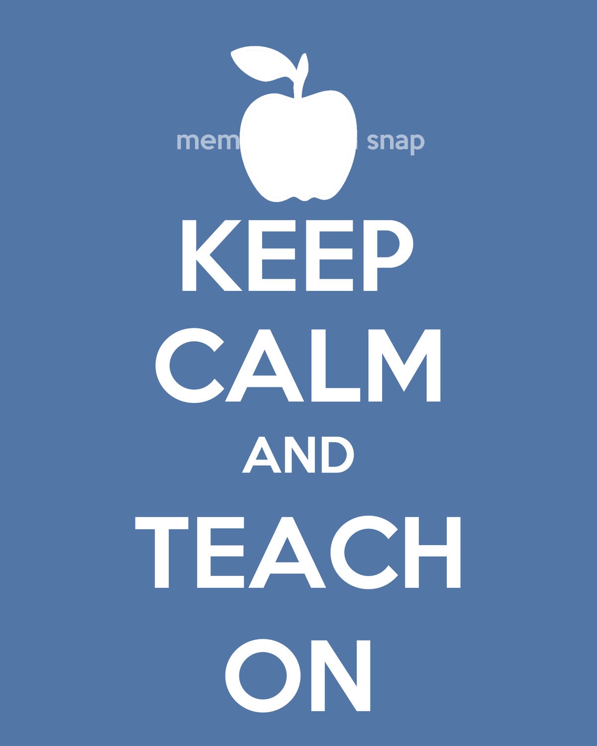 Keep Calm and Teach On 8x10 Print Poster by Memories in a Snap