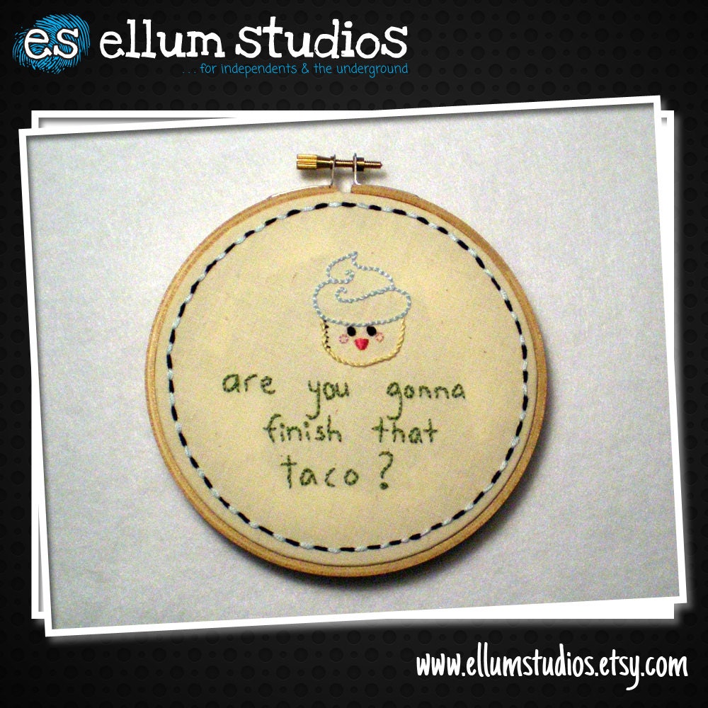 SALE Hand Embroidered Fabric Wall Art. Are you gonna finish that taco, Original Piece. 5" Wooden Hoop