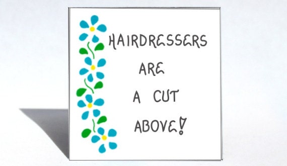 Hairstylist Quote - Humorous Hairdresser saying, cut above ,blue flowers, green leaves