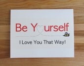 Sweet as honey 'Be Yourself I Love You That Way' - Birthday, Valentine, Anniversary, Mothers or Fathers Day, Card for Him, Her, Teens, Kids