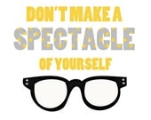 Funny Quote Art Print 8x10 Home Decor, Spectacle, Geekery, Nerd, School, Glasses, Black Frames, Polka Dot, Mustard Yellow, Grey Gray, Humor