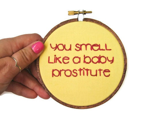 Mean Girls : Teen Movie Quote Hand Embroidery Hoop Art - You Smell Like a Baby Prostitute in Yellow and Pink