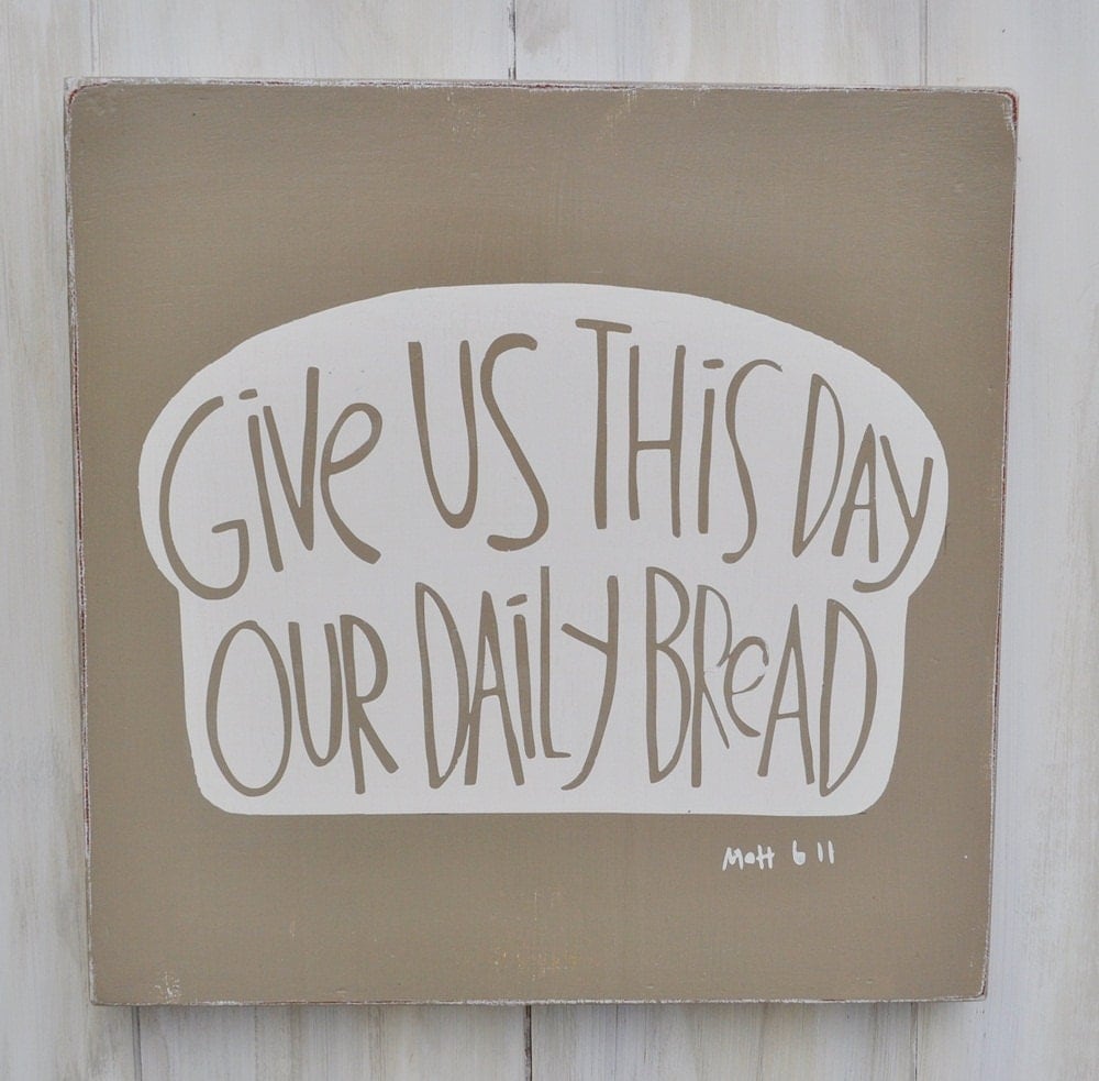 Custom Wood Sign Give Us This Day Our Daily Bread by wavynavy