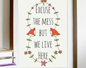 A4 quote artwork print: "Excuse the mess but we life here" /inspirational art print / art print / quote art / wall art / inspirational quote