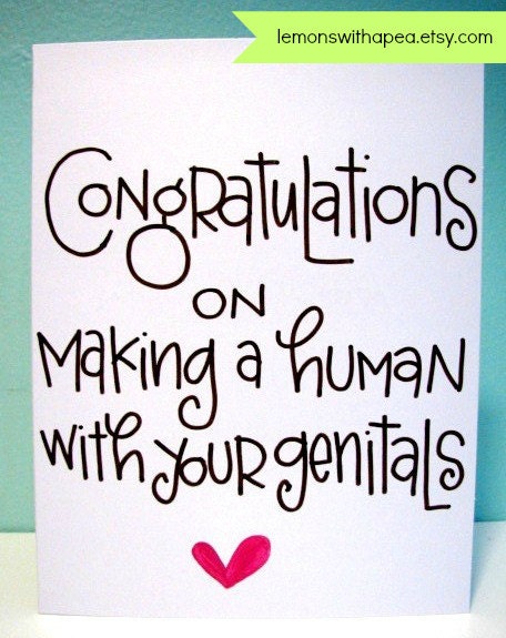 congratulations on making a human with your genitals