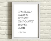 Apparently There is Nothing That Cannot Happen Today / modern print black and white type minimalist / modern home decor