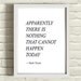 Apparently There is Nothing That Cannot Happen Today / modern print black and white type minimalist / modern home decor