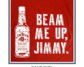 Beam Me Up Jimmy T Shirt Funny Quote Beer Liquor Tee Shirt  Party Fun T Shirt
