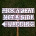 Pick A Seat Not A Side LARGE Western Wedding Sign. Recycled Rustic Directional Arrow Wedding Sign With A Stake. Hand Painted Signs Road Sign