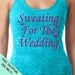 Sweating For The Wedding Womens Tank top