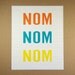 8X10 Recycled Art Print - Nom Nom Nom