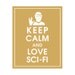 Keep Calm and Love Sci-Fi, 8x10 Print (featured in Golden Chariot) Buy 3 get 1 FREE Keep Calm Art Keep Calm Poster