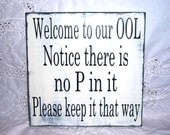 Welcome To Our Ool, Notice There Is No P In It, Please Keep It That Way Wood Sign, Pool Signs