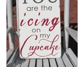 You Are The Icing on my Cupcake - Custom Distressed Sign -Vintage Style Typography Word Art on Wood