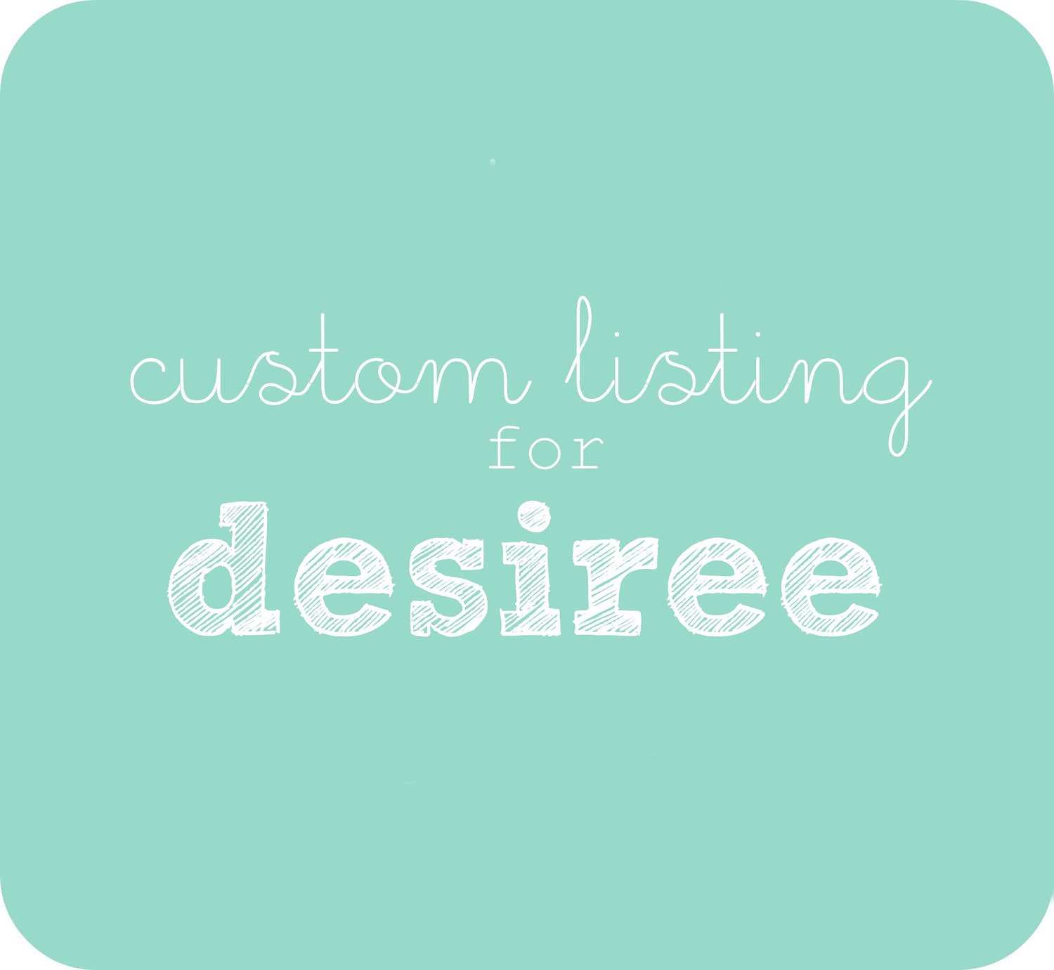 Custom Listing - Desiree